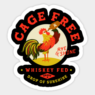 Cage Free, Whiskey Fed, Rye & Shine Rooster Sticker